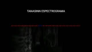 un audio extraño espectrograma TANASINN [upl. by Zampardi408]