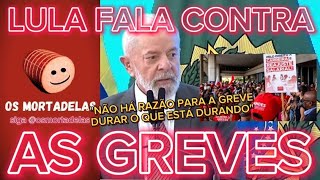 LULA FALA CONTRA AS GREVES NAS UNIVERSIDADES FEDERAIS  OS MORTADELAS [upl. by Eitsirhc]