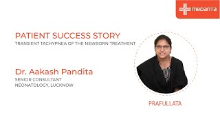 Patient Success StoryTransient Tachypnea of the Newborn Treatment  Dr Aakash Pandita  Medanta [upl. by Ahsaercal]