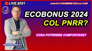 L’Ecobonus con il PNRR nel 2024 cosa comporterà Ipotesi sul futuro 🔴251 [upl. by Ateikan331]