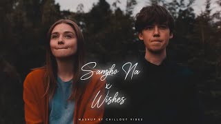 Samjho Na X Wishes  Aditya Rikhari ft Talwinder amp King  Tu Aake Dekh Le  Chillout Vibes [upl. by Cordula]