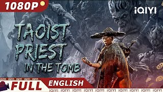 【ENG SUB】Taoist Priest in the Tomb  AdventureThriller  New Chinese Movie  iQIYI Movie English [upl. by Konopka]