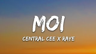 CENTRAL CEE X RAYE  MOI Lyrics [upl. by Nepsa]