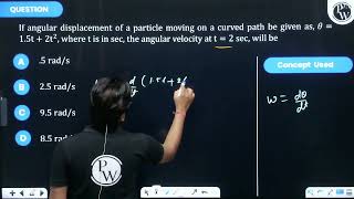 If angular displacement of a particle moving on a curved path be given as \\theta15 t 2 t [upl. by Nitsyrc7]