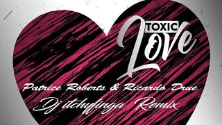 Patrice Roberts amp Ricardo Drue  Toxic Love Dj ItchyFinga Remix🔊🎵🎧 [upl. by Shultz]