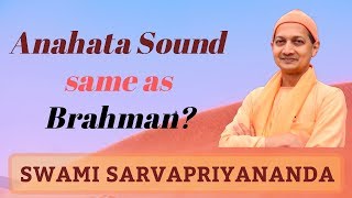 Is the Anahata Sound same as Brahman  Swami Sarvapriyananda [upl. by Iaw]