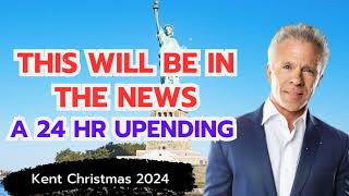 Kent Christmas PROPHETIC WORDTHIS WILL BE IN THE NEWS A 24 HR UPENDING Prophecy [upl. by Alrep]