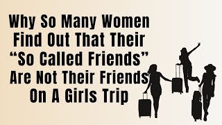 Why So Many Women Find Out On A Girls Trip That Their So Called Friends Are Actually Secret Haters [upl. by Ethelinda]