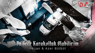 Heijan amp Azer Bülbül  Bu Gece Karakolluk Olabilirim Official Video [upl. by Stanly]