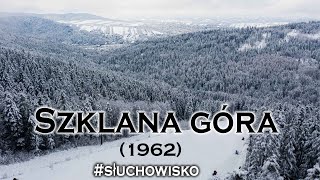 quotSzklana góraquot  Z ZeydlerZborowskiW Żesławski 1962  słuchowisko [upl. by Derby]