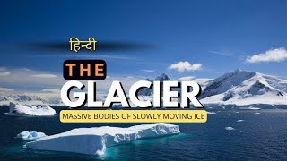 The Glacier  Massive Bodies of Slowly Moving Ice  Hindi  Infinity Stream [upl. by Dnaletak]