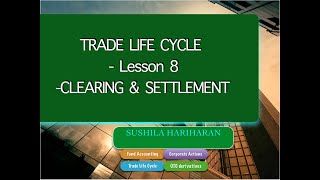 Trade Life Cycle Lesson 8 Clearing amp settlement [upl. by Chesney]