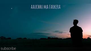 Aauchu ma farkera mayaenjoy listen feel [upl. by Nojid]