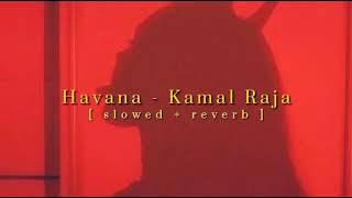 Kamal Raja  Havana   slowed amp reverb   yourdude2023 [upl. by Pulsifer]