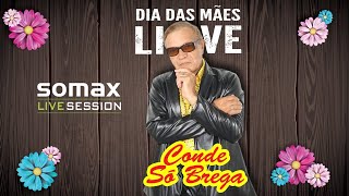 LIVE CONDE SÓ BREGA quotESPECIAL DIA DAS MÃESquot Somax Live Session Show [upl. by Jobe133]