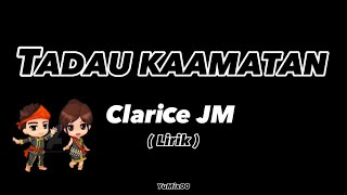 TADAU KAAMATAN  Clarice JM  Lirik [upl. by Legnaleugim111]