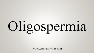 How To Say Oligospermia [upl. by Eceinhoj]