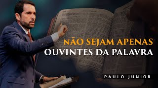 Não Sejam Apenas Ouvintes da Palavra  Paulo Junior [upl. by Aennyl]