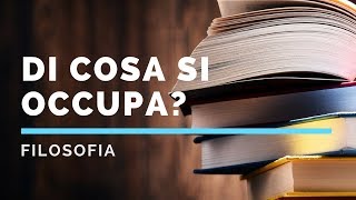 La filosofia di cosa si occupa [upl. by Higinbotham]