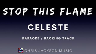 Celeste  Stop This Flame Karaoke  Backing Track With Lyrics [upl. by Carpet]