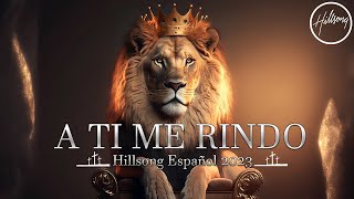 A Ti me Rindo 🙏 Hillsong Español Sus Mejores Canciones Grandes Éxitosespañolhillsong [upl. by Jami]