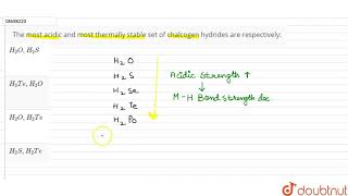 The most acidic and most thermally stable set of chalcogen hydrides are respectively [upl. by Erhart]