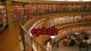 What does ephah mean [upl. by Thorrlow]