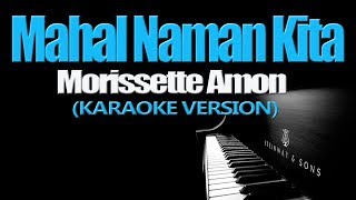 MAHAL NAMAN KITA  Morissette Amon KARAOKE VERSION [upl. by Thetisa]