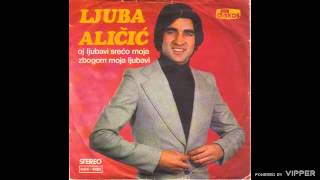 Ljuba Alicic  Oj ljubavi sreco moja  Audio 1978 [upl. by Harifaz]