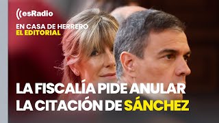 Editorial de Leticia Vaquero La Fiscalía pide anular la citación de Pedro Sánchez [upl. by Vandervelde]