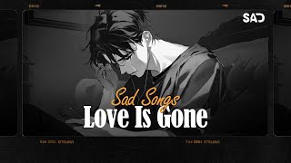 Love Is Gone 🎵 Sad Songs Playlist For Broken Hearts 💔 Depressing Songs 2024 That Make You Cry [upl. by Bristow41]