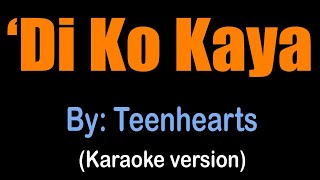 DI KO KAYA  Teenhearts karaoke version [upl. by Tully]