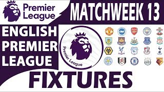 English Premier League 201819  Matchweek 13  Fixtures amp Schedule  November 2426 [upl. by Yup]