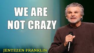 We Are Not Crazy Jentezen Franklin [upl. by Norahc]