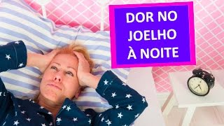 DOR NO JOELHO À NOITE [upl. by Grania738]