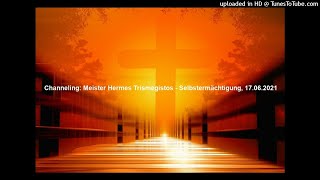 Channeling Meister Hermes Trismegistos  Selbstermächtigung 17062021 [upl. by Yentruoc]