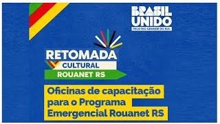 quotRETOMADA CULTURAL ROUANET RS  Oficinas de capacitação para o programa emergencial Rouanet RSquot [upl. by Patrice]