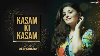 Kasam Ki Kasam  Female Version  Log Kehte Hai Pagal  Ft Deepshikha Unplugged Song HD 1080p [upl. by Yehtomit443]