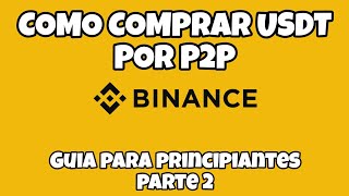 COMO COMPRAR USDT POR P2P BINANCE  GUIA PARA PRINCIPIANTES PARTE 2 💰 [upl. by Josi445]