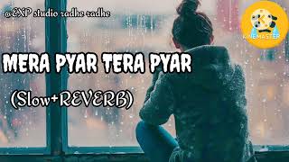 MERA PYAR TERA PYAR SLOWREVERB SAD LOFI MASHUP SONG 🌼Expstudioradheradhe [upl. by Waddington]