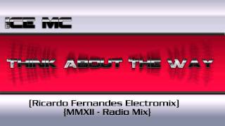 Ice Mc  Think About The Way  Ricardo Fernandes Electromix  MMXII  Radio Mix [upl. by Beverle]