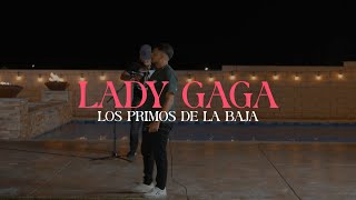 Lady Gaga En Vivo  Los Primos de la Baja [upl. by Itsirc]