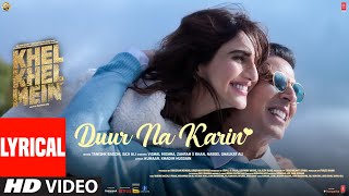 Khel Khel Mein Duur Na Karin Lyrical Akshay KumarVaaniTanishkVishalZahrahTaapseAmmyKumaar [upl. by Edea]