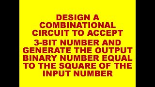 DESIGN A COMBINATIONAL CIRCUIT THAT ACCEPTS A 3 BIT NUMBER amp GENERATES AN OUTPUT AS SQUARE OF INPUT [upl. by Salomo322]