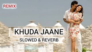 Khuda Jaane  Slowed  Reverb  DJ Debojit [upl. by Lonny]