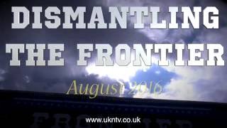 DISMANTLING THE FRONTIER  VIDEOSLIDESHOW  AUGUST 2016 [upl. by Aicelet]