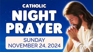 🙏 Catholic NIGHT PRAYER TONIGHT 🙏 Sunday November 24 2024 Prayers [upl. by Netsrek126]