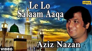 Le Lo Salaam Aaqa Aziz Nazan  Muslim Devotional [upl. by Belamy554]