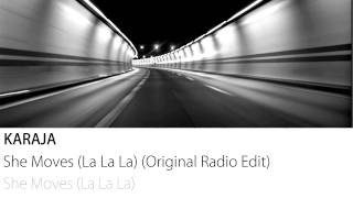 Karaja  She Moves La La La Original Radio Edit [upl. by Sivlek317]