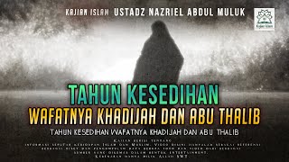 Tahun Kesedihan Wafatnya Khadijah dan Abu Thalib  Ustadz Nazriel Abdul Muluk [upl. by Rockefeller]